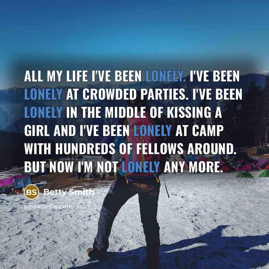 “All my life I've been lonely. I've been lonely at…” quote by Betty Smith