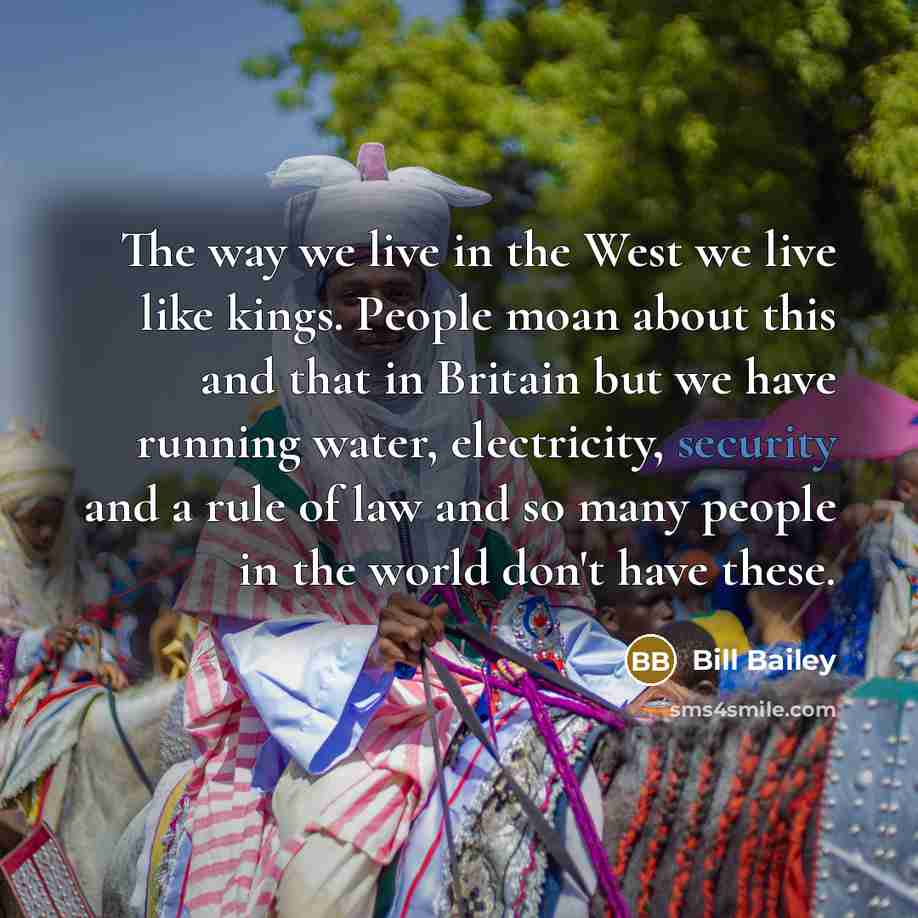 “The way we live in the West we live like…” quote by Bill Bailey