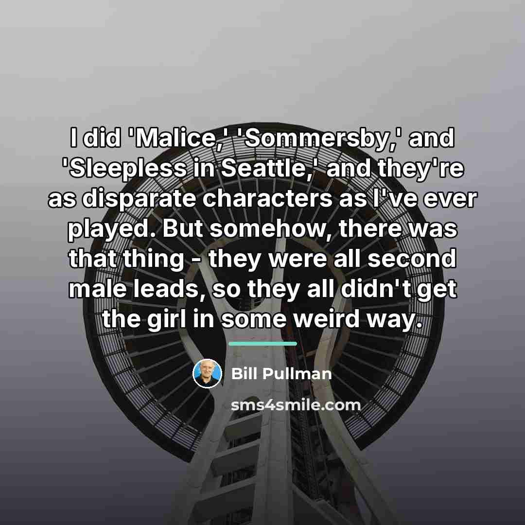 “I did 'Malice,' 'Sommersby,' and 'Sleepless in Seattle,' and they're…” quote by Bill Pullman