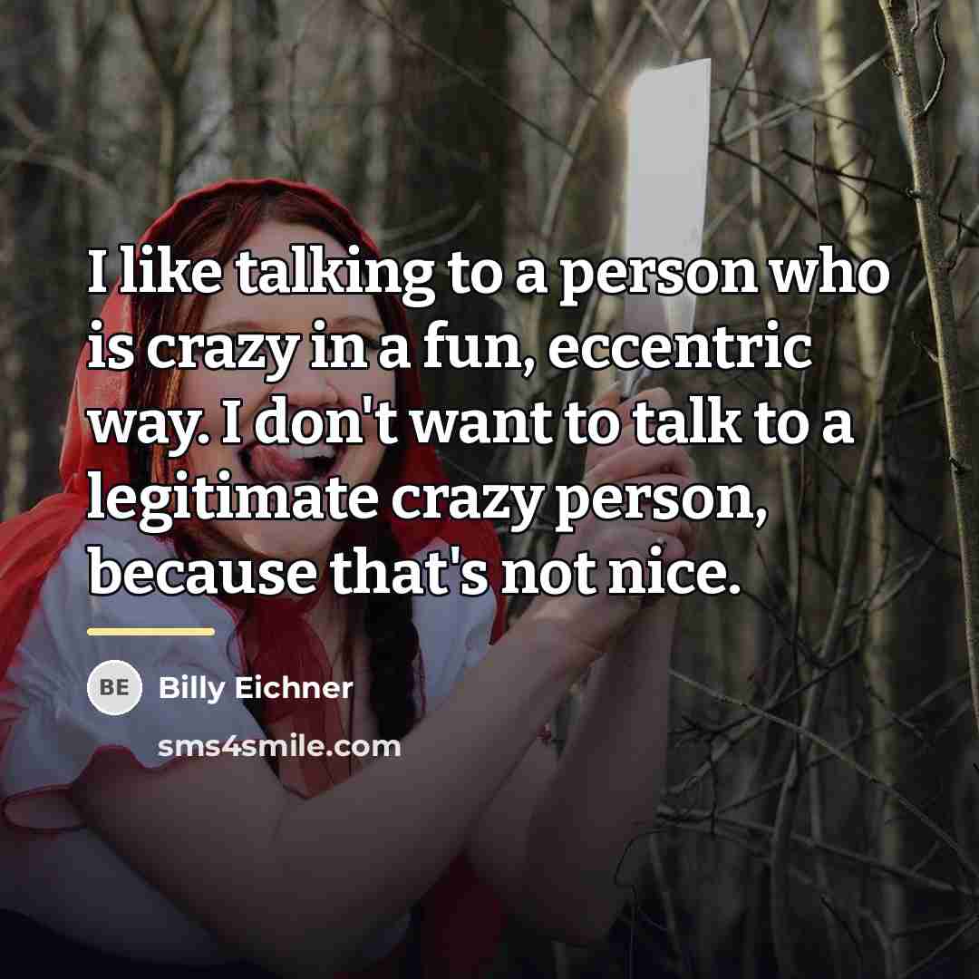 “I like talking to a person who is crazy in…” quote by Billy Eichner