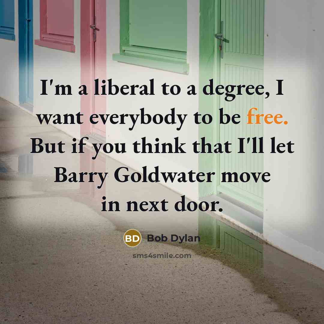 “I'm a liberal to a degree, I want everybody to…” quote by Bob Dylan