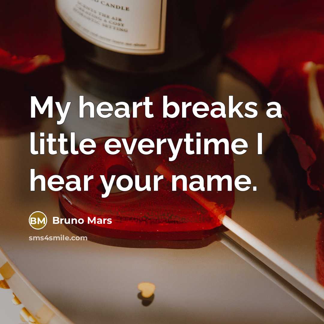 “My heart breaks a little everytime I hear your name.…” quote by Bruno Mars