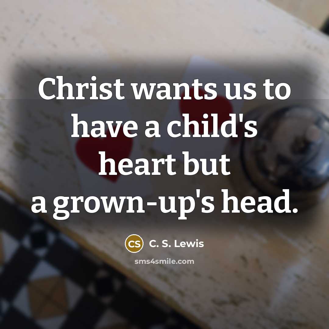 “Christ wants us to have a child's heart but a…” quote by C. S. Lewis
