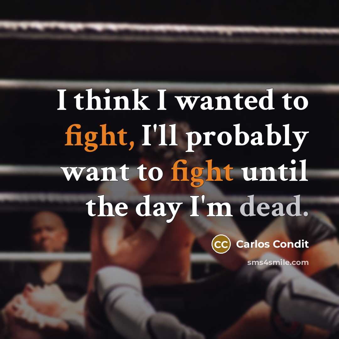 “I think I wanted to fight, I'll probably want to…” quote by Carlos Condit