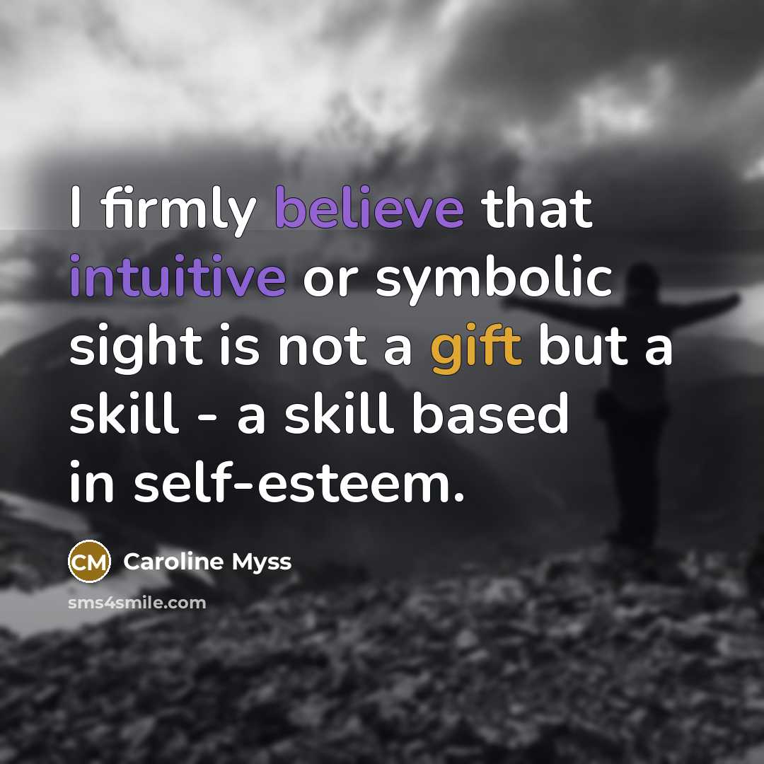 “I firmly believe that intuitive or symbolic sight is not…” quote by Caroline Myss