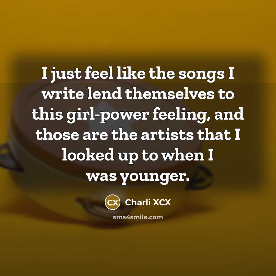 “I just feel like the songs I write lend themselves…” quote by Charli XCX
