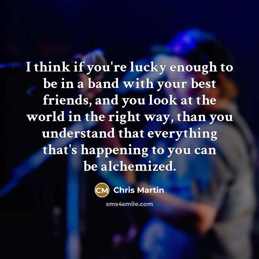 “I think if you're lucky enough to be in a…” quote by Chris Martin