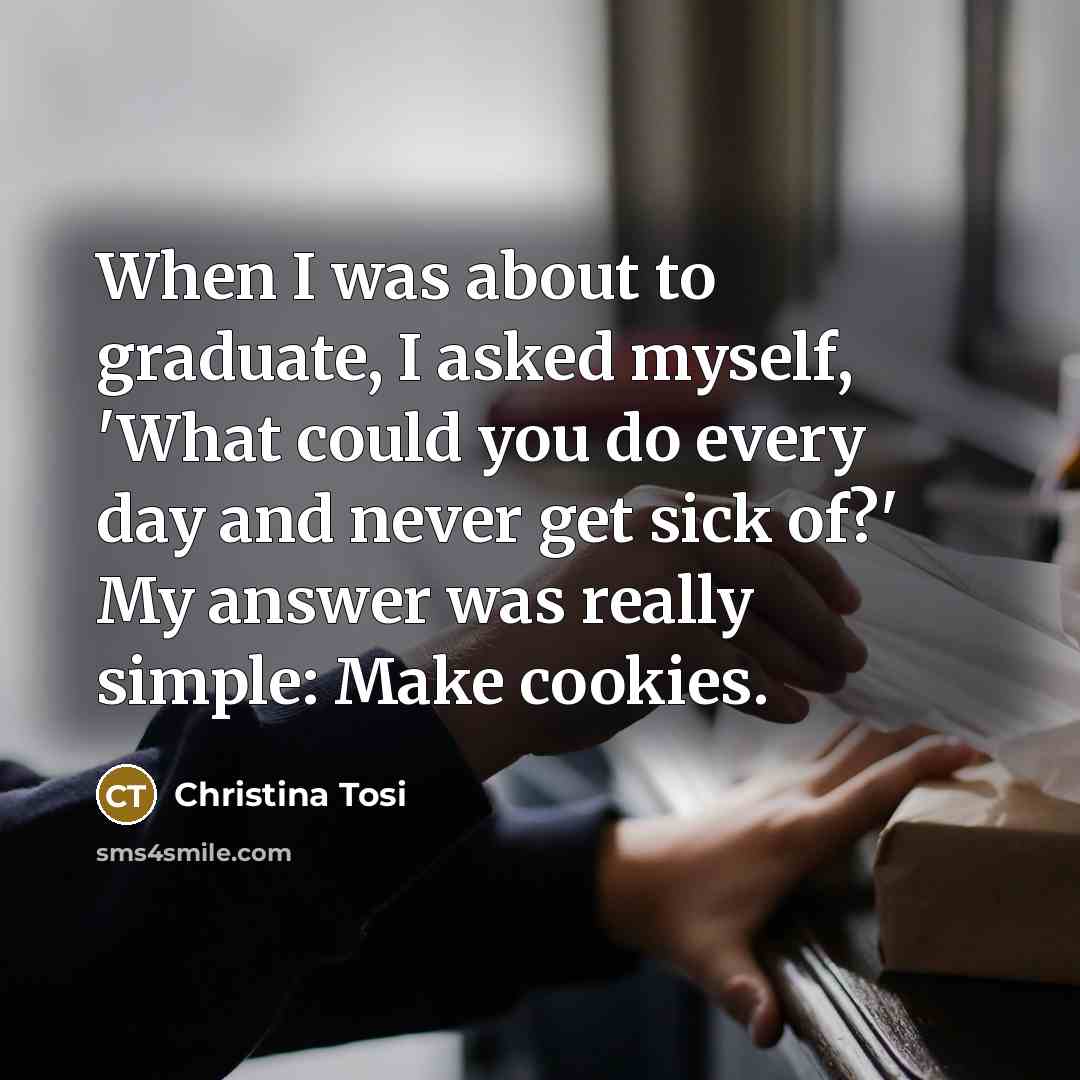 “When I was about to graduate, I asked myself, 'What…” quote by Christina Tosi