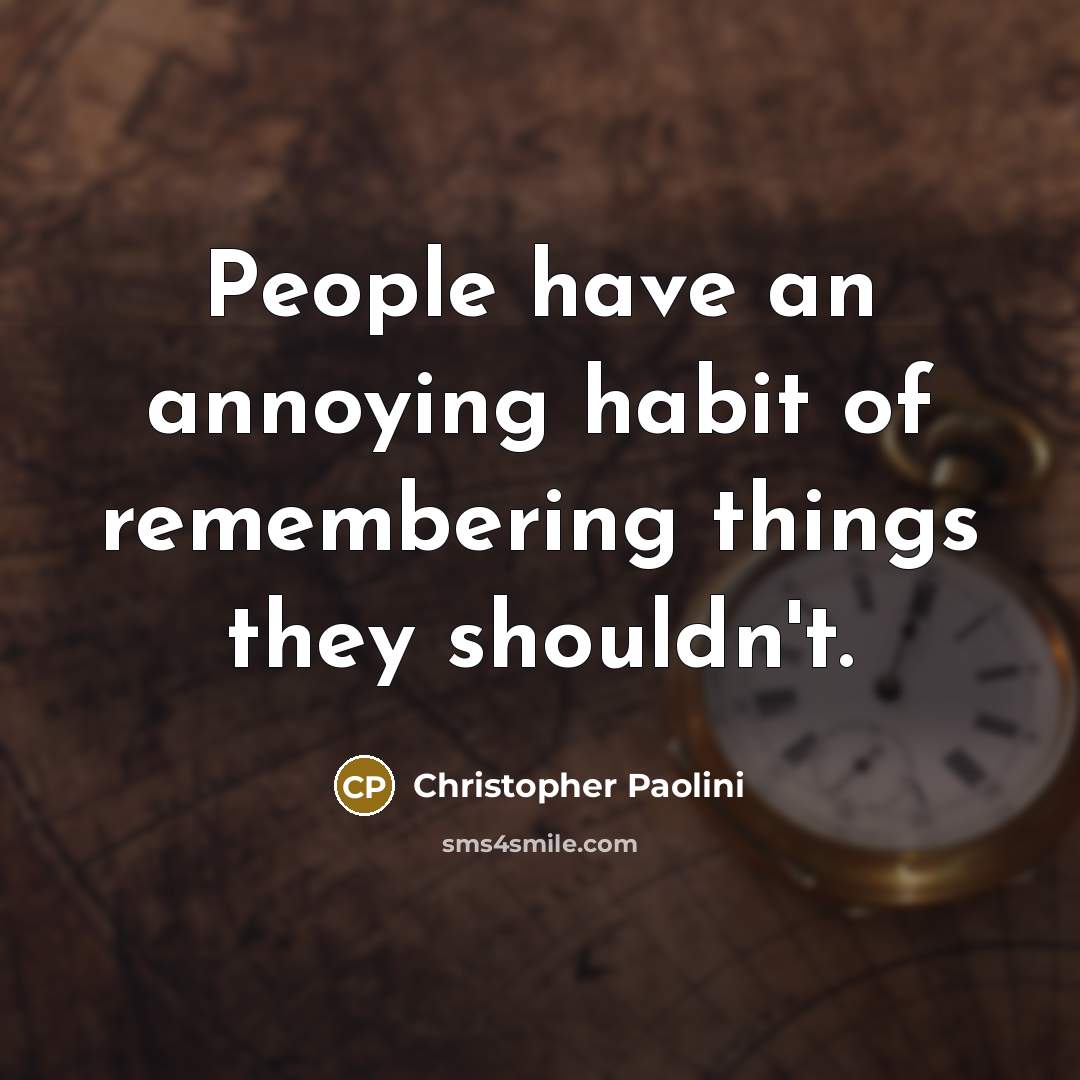 “People have an annoying habit of remembering things they shouldn't.…” quote by Christopher Paolini