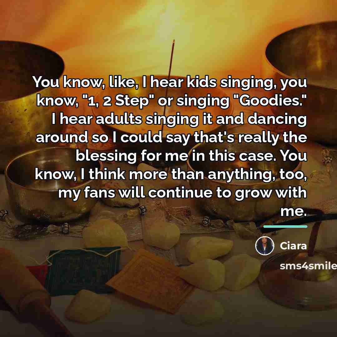 “You know, like, I hear kids singing, you know, "1,…” quote by Ciara