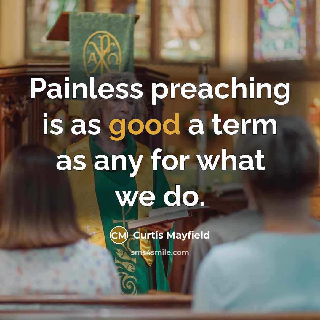 “Painless preaching is as good a term as any for…” quote by Curtis Mayfield