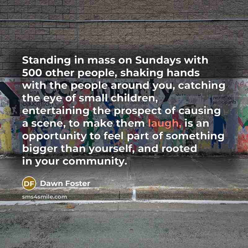 “Standing in mass on Sundays with 500 other people, shaking…” quote by Dawn Foster