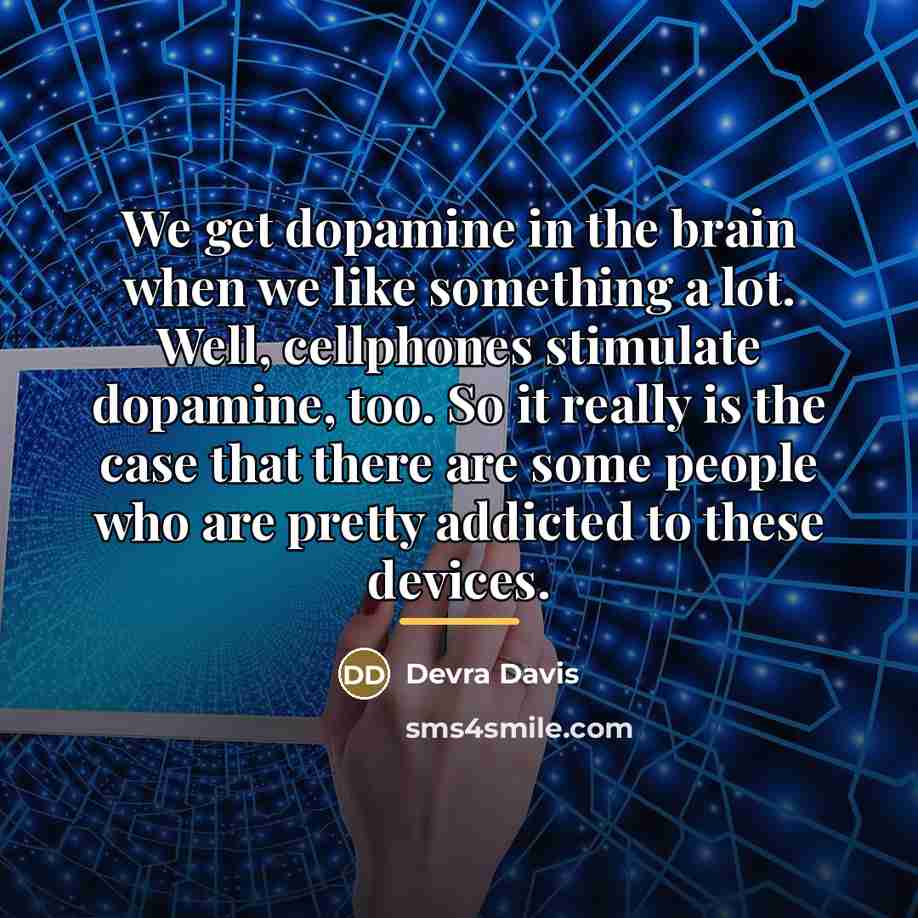 “We get dopamine in the brain when we like something…” quote by Devra Davis