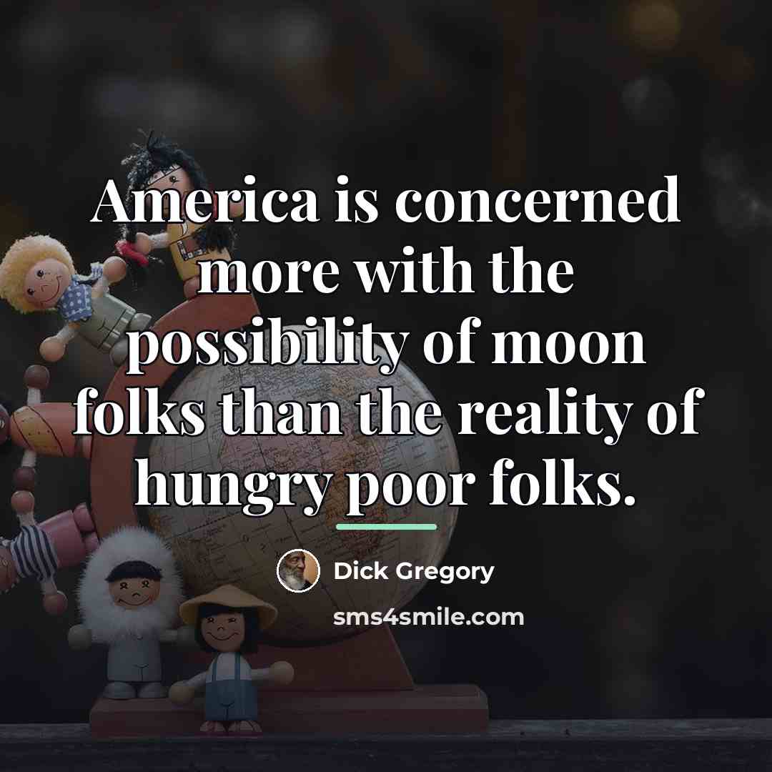 “America is concerned more with the possibility of moon folks…” quote by Dick Gregory