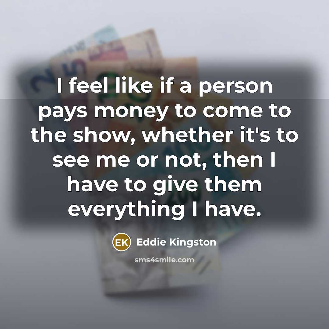 “I feel like if a person pays money to come…” quote by Eddie Kingston