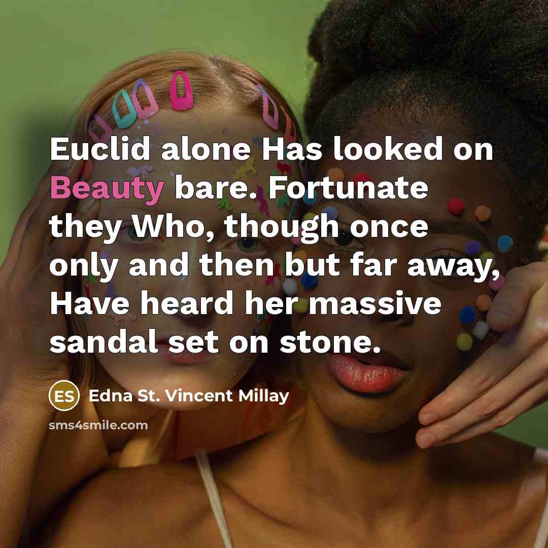 “Euclid alone Has looked on Beauty bare. Fortunate they Who,…” quote by Edna St. Vincent Millay