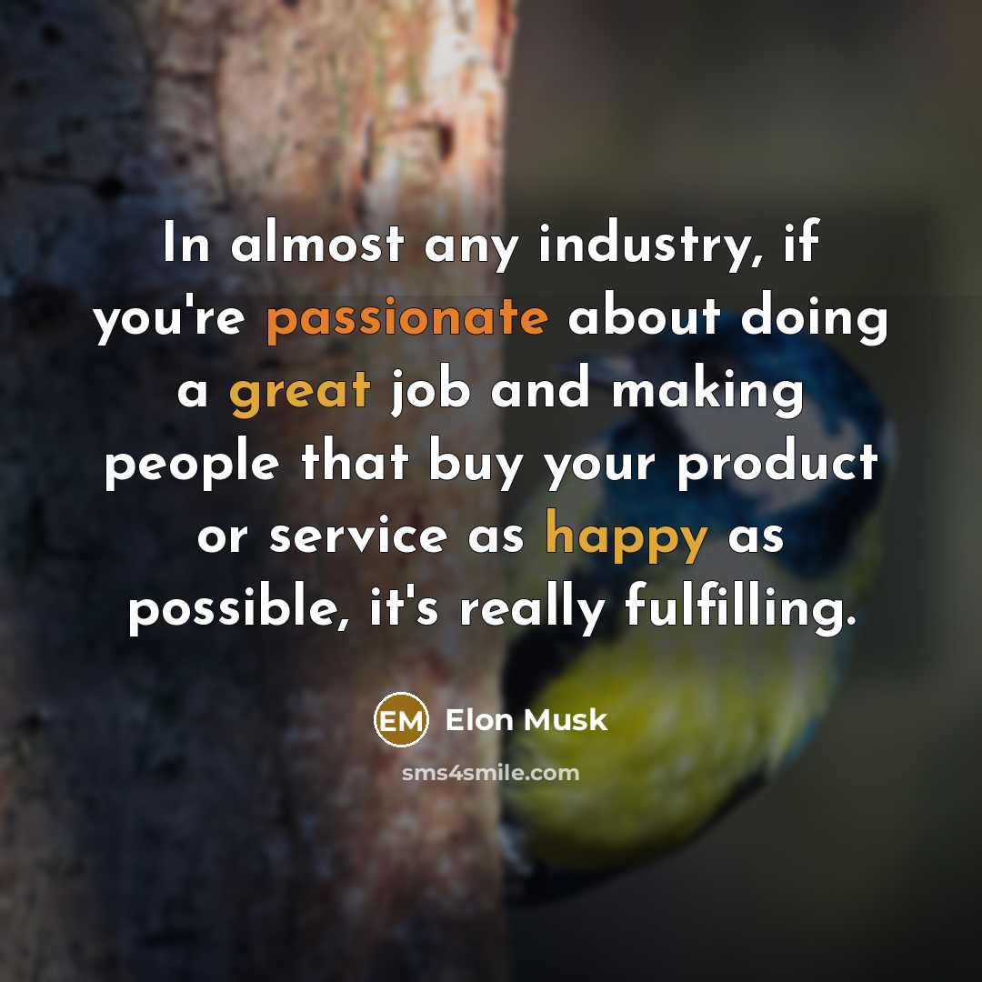 “In almost any industry, if you're passionate about doing a…” quote by Elon Musk