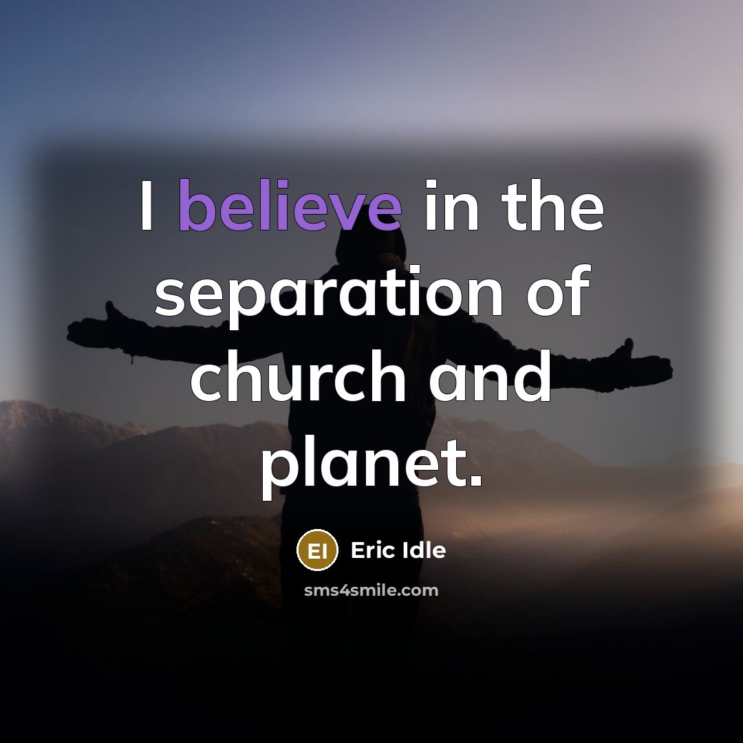 “I believe in the separation of church and planet.…” quote by Eric Idle