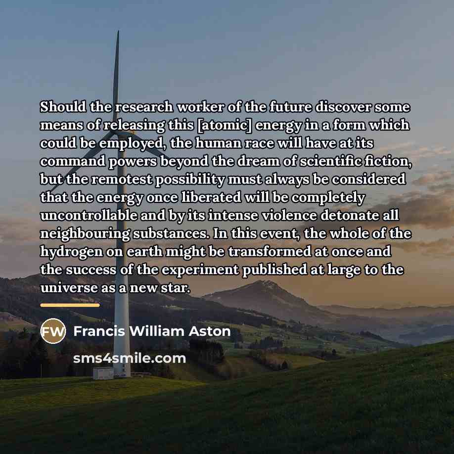 “Should the research worker of the future discover some means…” quote by Francis William Aston