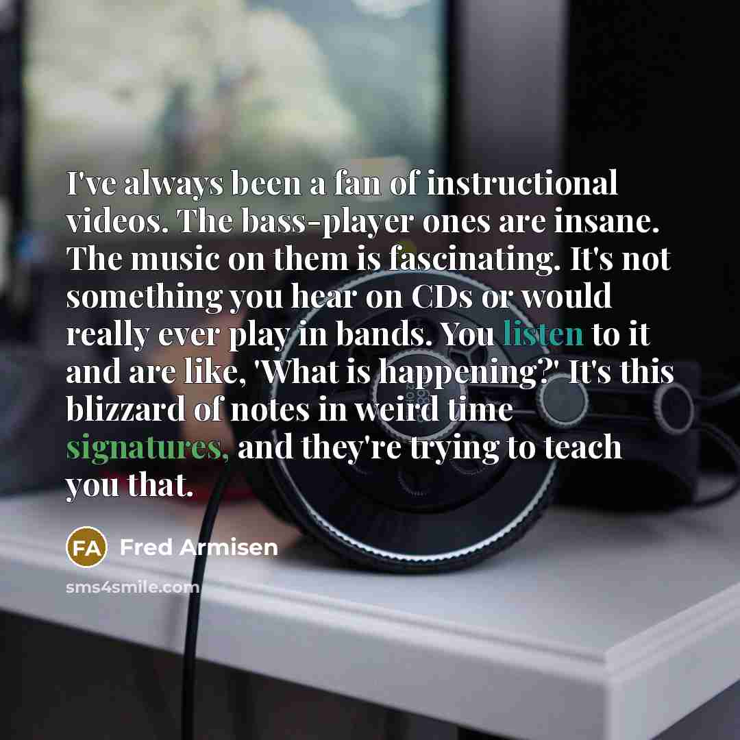 “I've always been a fan of instructional videos. The bass-player…” quote by Fred Armisen
