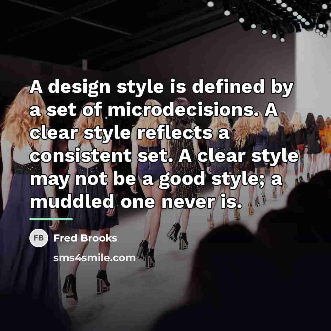 “A design style is defined by a set of microdecisions.…” quote by Fred Brooks