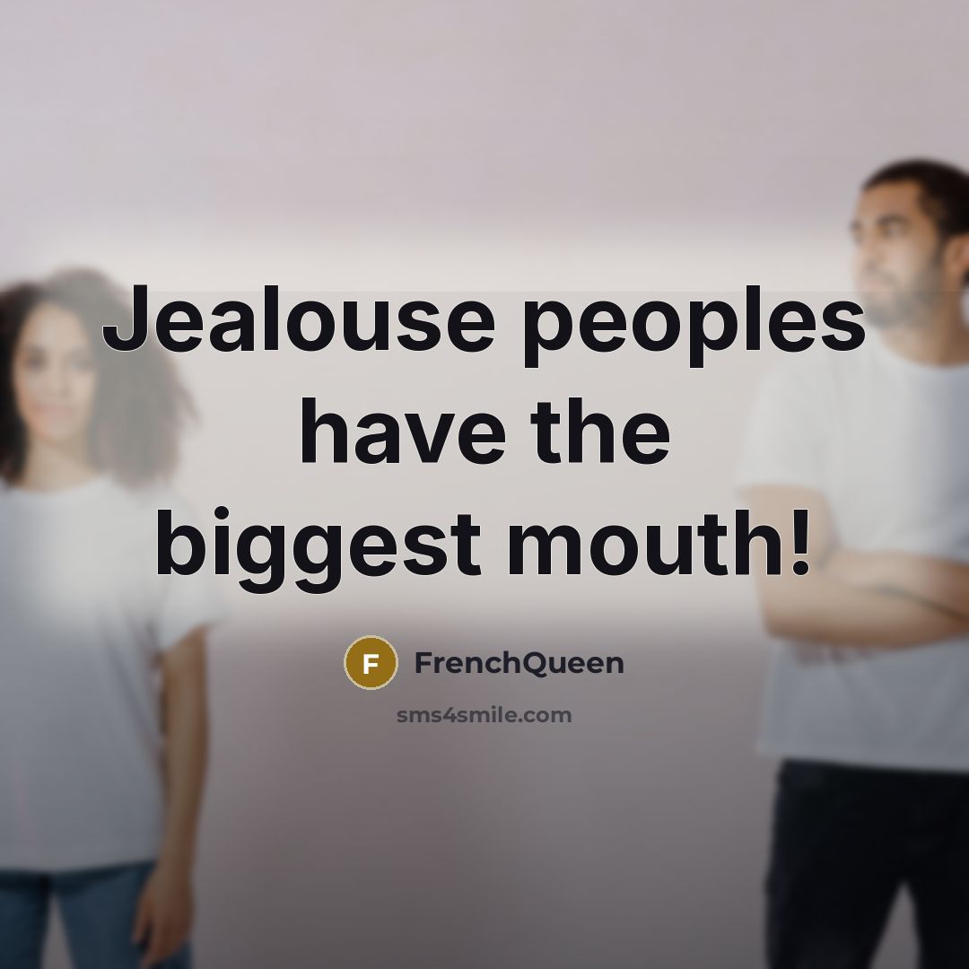 “Jealouse peoples have the biggest mouth!…” quote by Frenchqueen