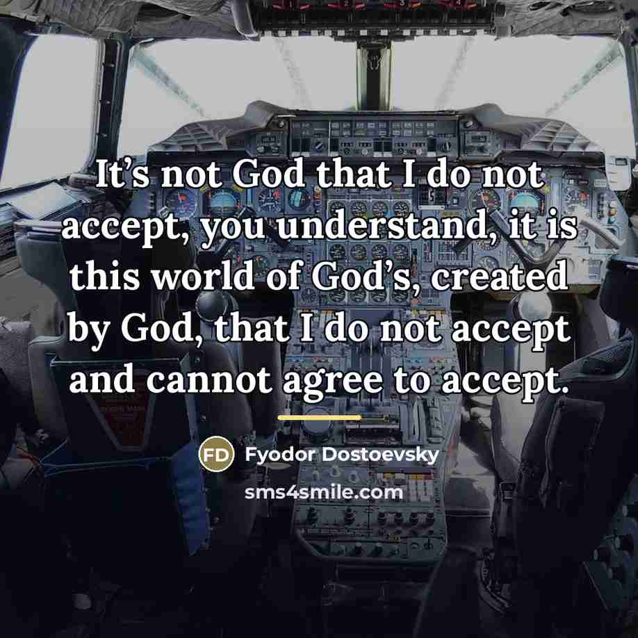 “It’s not God that I do not accept, you understand,…” quote by Fyodor Dostoevsky