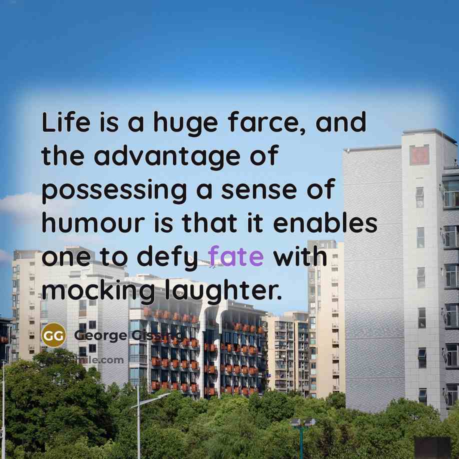 “Life is a huge farce, and the advantage of possessing…” quote by George Gissing