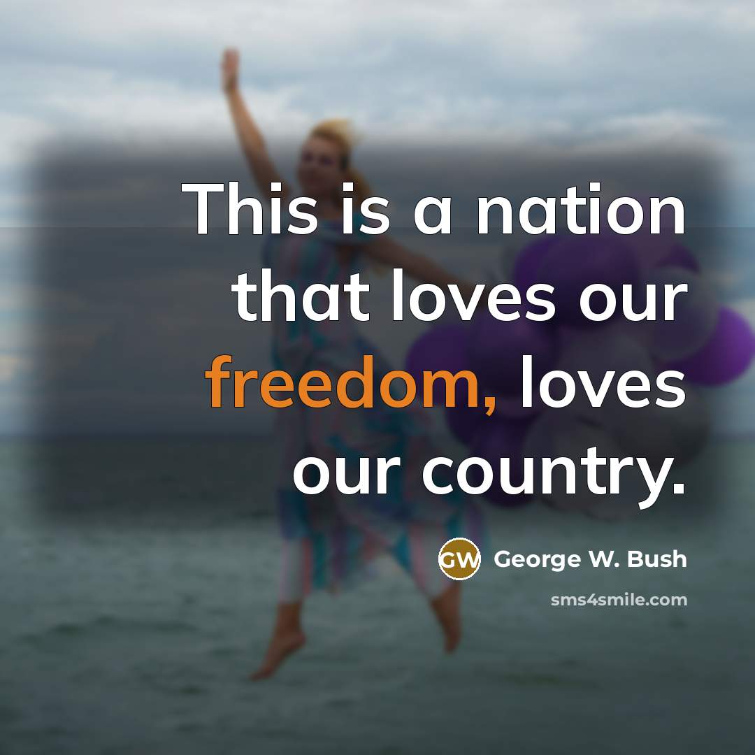 “This is a nation that loves our freedom, loves our…” quote by George W. Bush