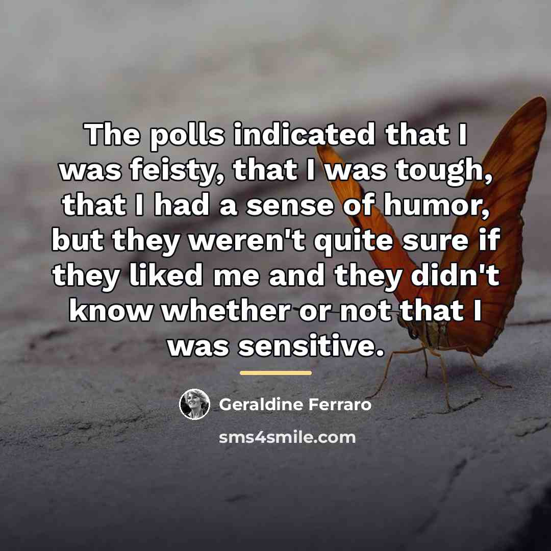“The polls indicated that I was feisty, that I was…” quote by Geraldine Ferraro