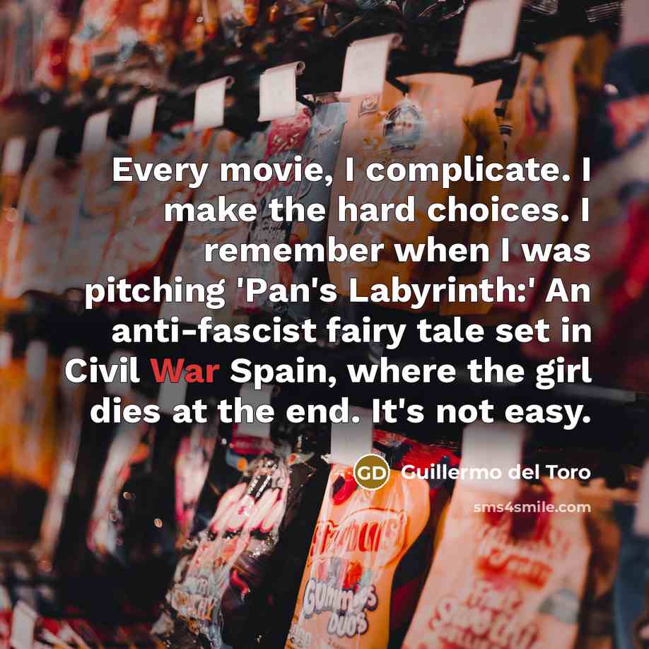 “Every movie, I complicate. I make the hard choices. I…” quote by Guillermo del Toro
