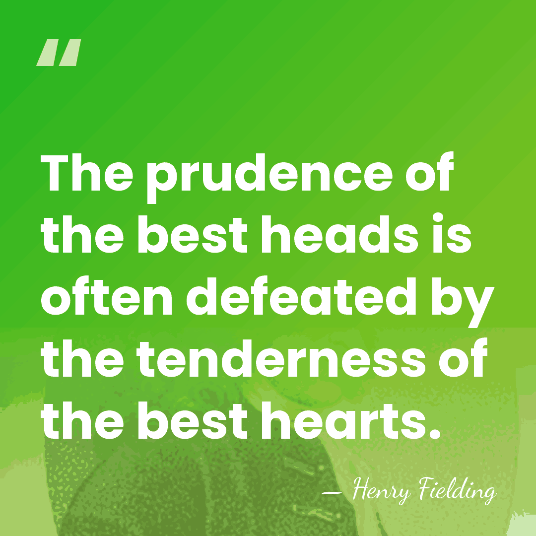 The prudence of the best heads is often defeated by the tenderness&hellip; - Henry Fielding
