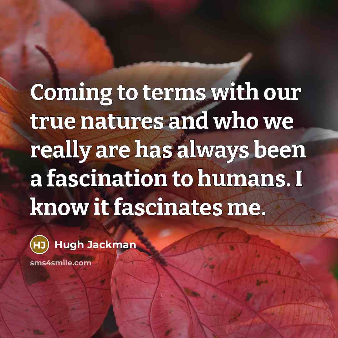 “Coming to terms with our true natures and who we…” quote by Hugh Jackman