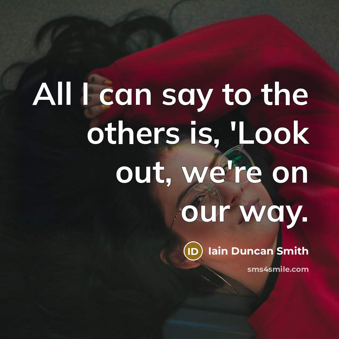 “All I can say to the others is, 'Look out,…” quote by Iain Duncan Smith