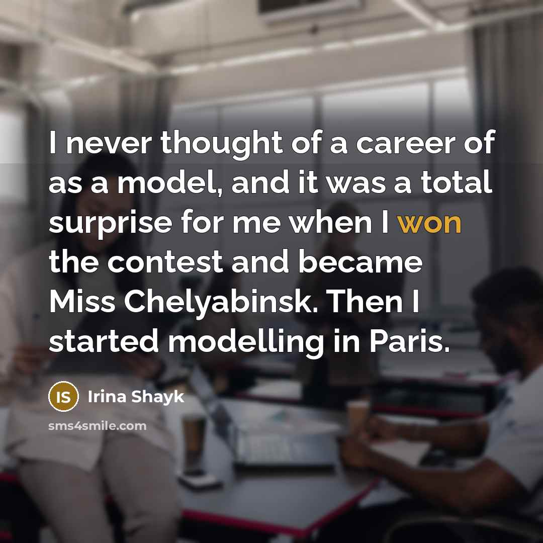 “I never thought of a career of as a model,…” quote by Irina Shayk
