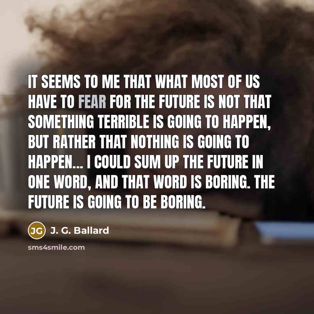 “It seems to me that what most of us have…” quote by J. G. Ballard