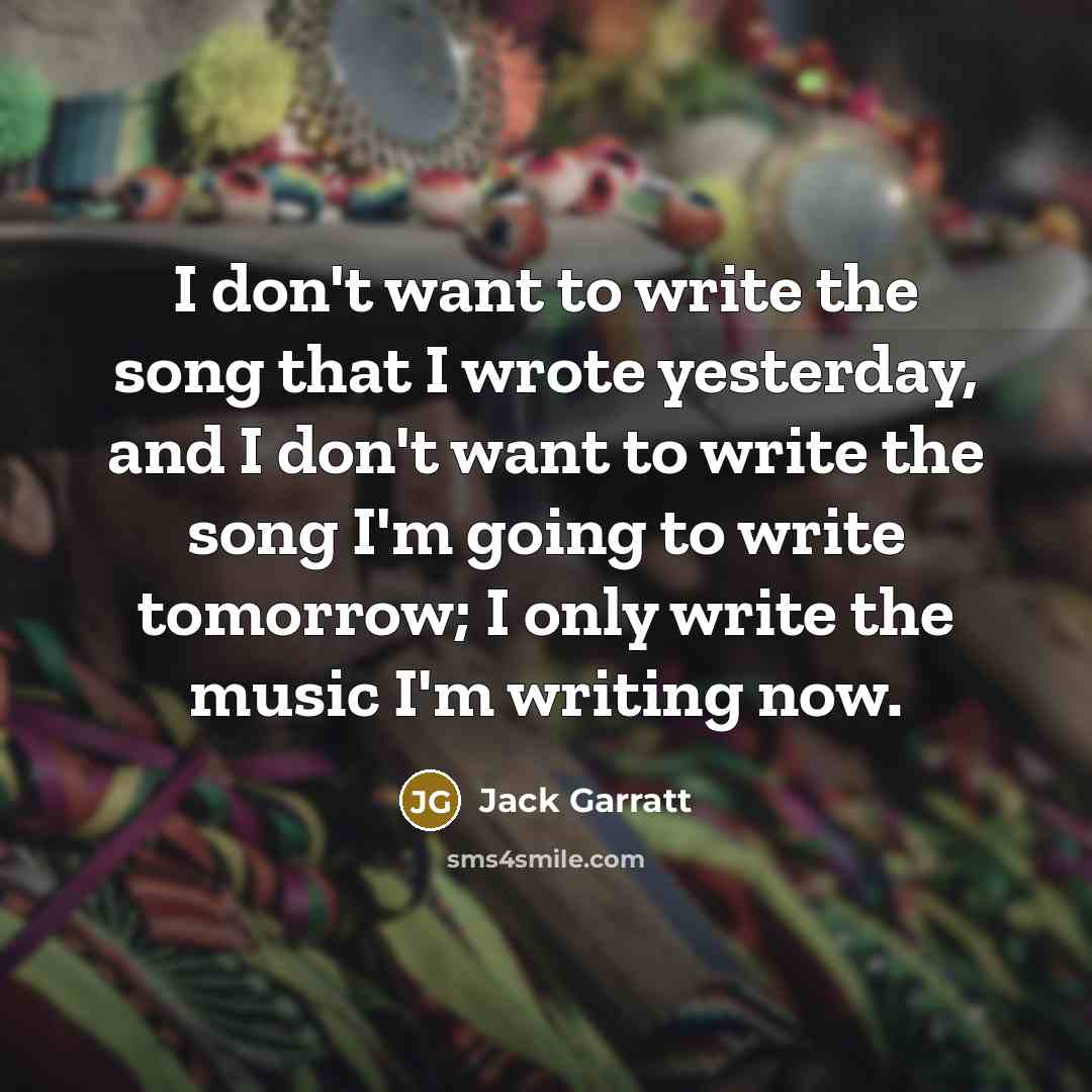 “I don't want to write the song that I wrote…” quote by Jack Garratt