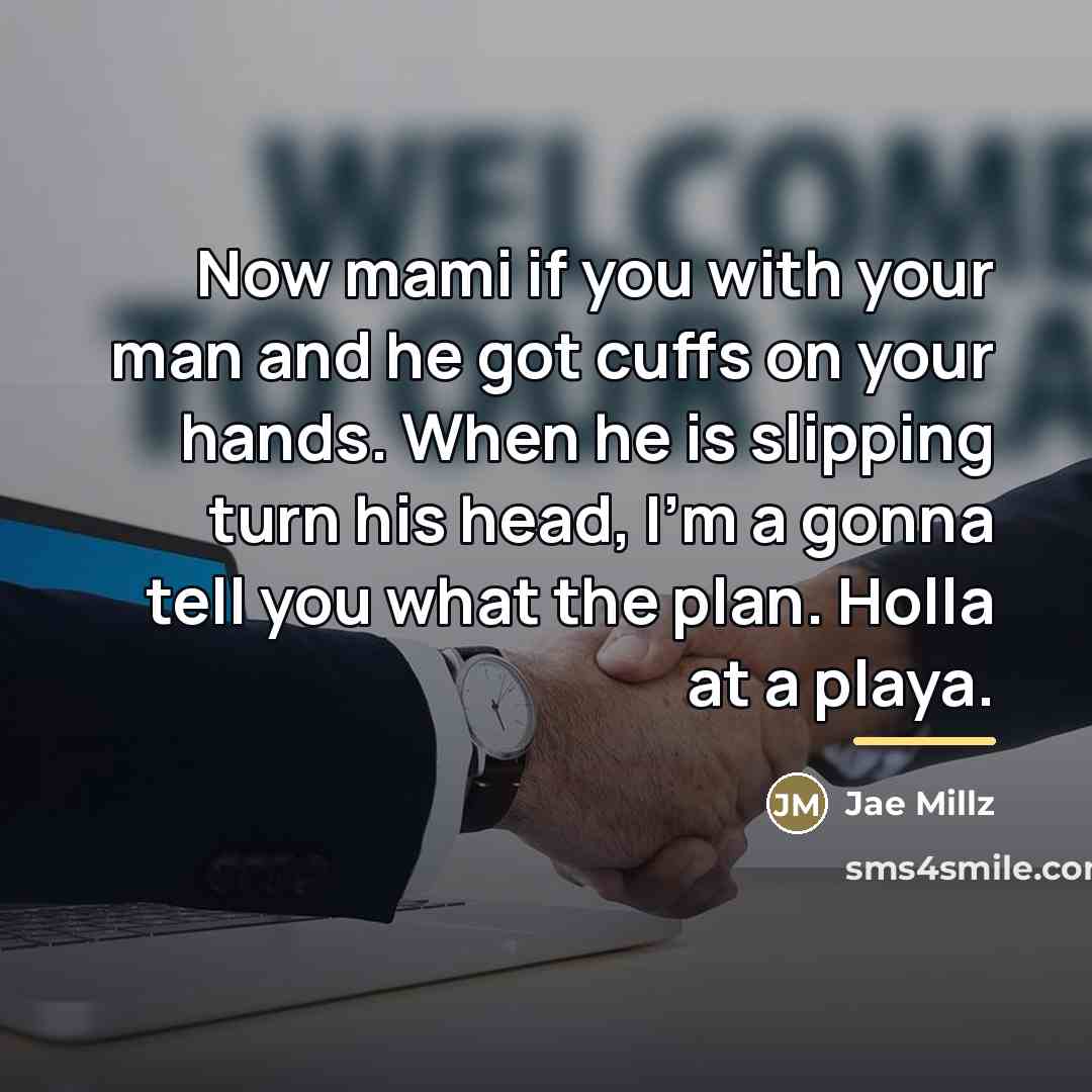 “Now mami if you with your man and he got…” quote by Jae Millz
