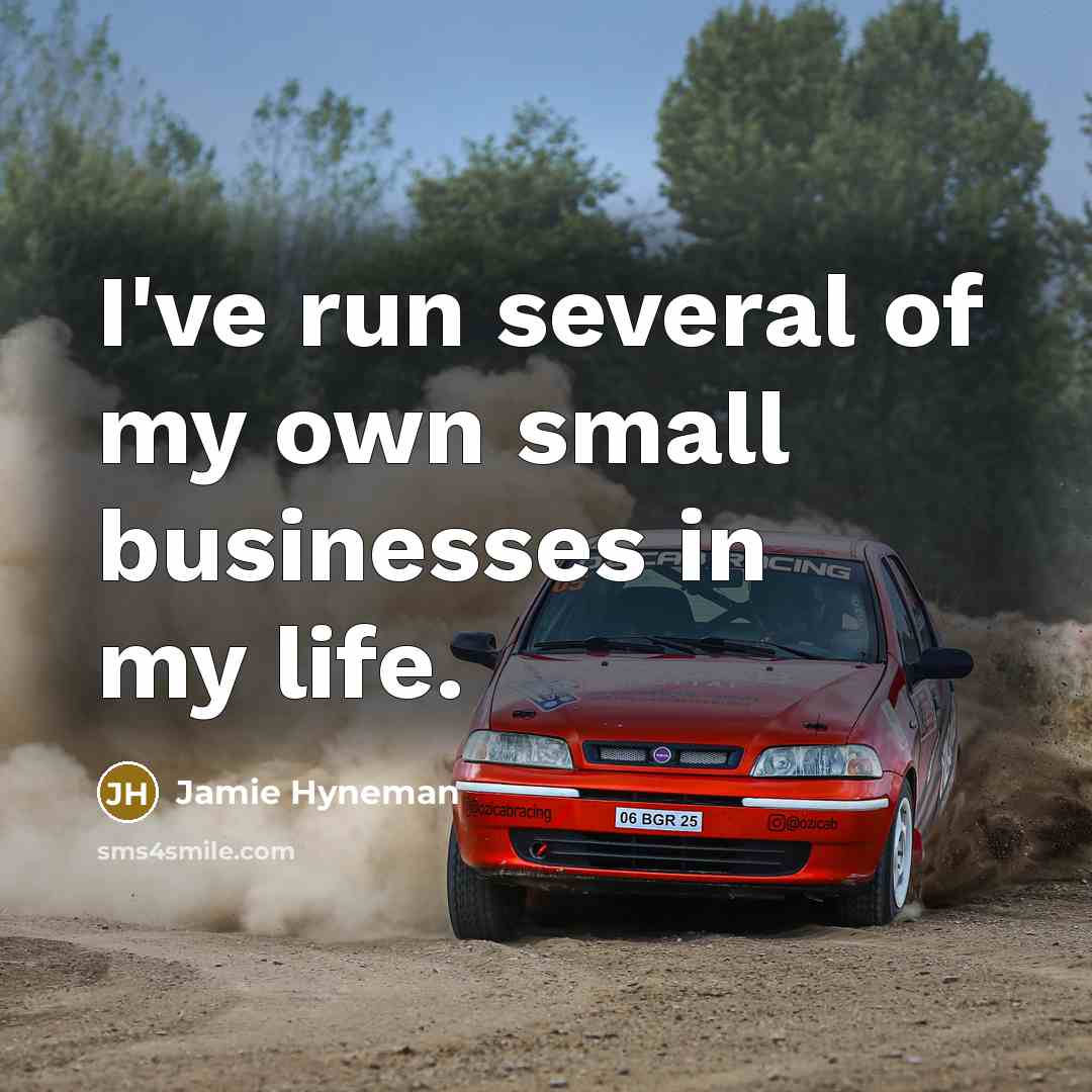 “I've run several of my own small businesses in my…” quote by Jamie Hyneman