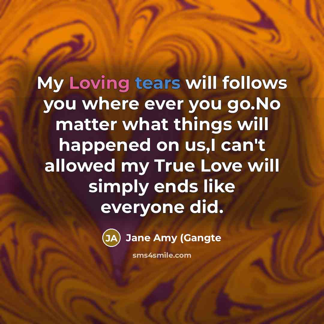 “My Loving tears will follows you where ever you go.No…” quote by Jane Amy (Gangte