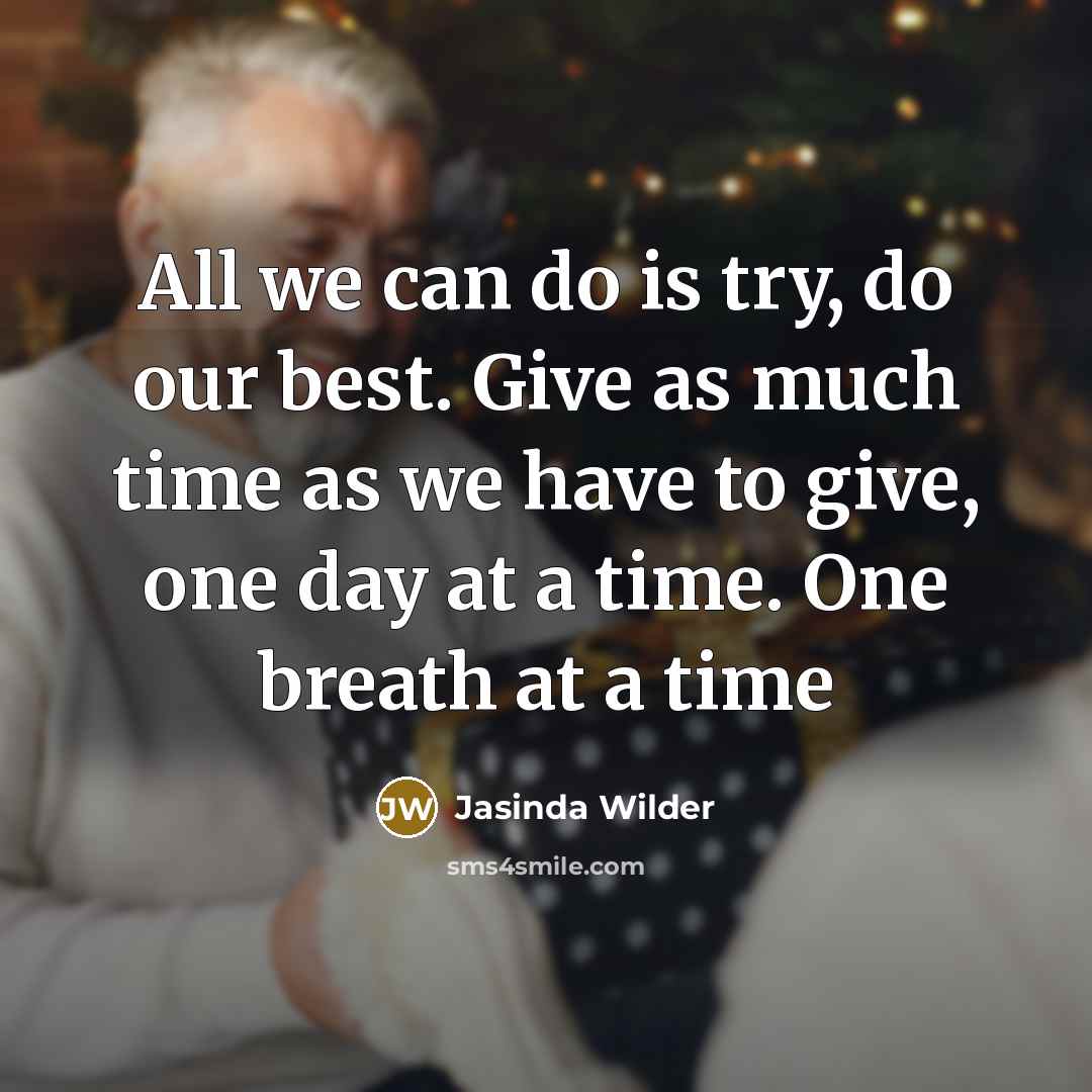 “All we can do is try, do our best. Give…” quote by Jasinda Wilder