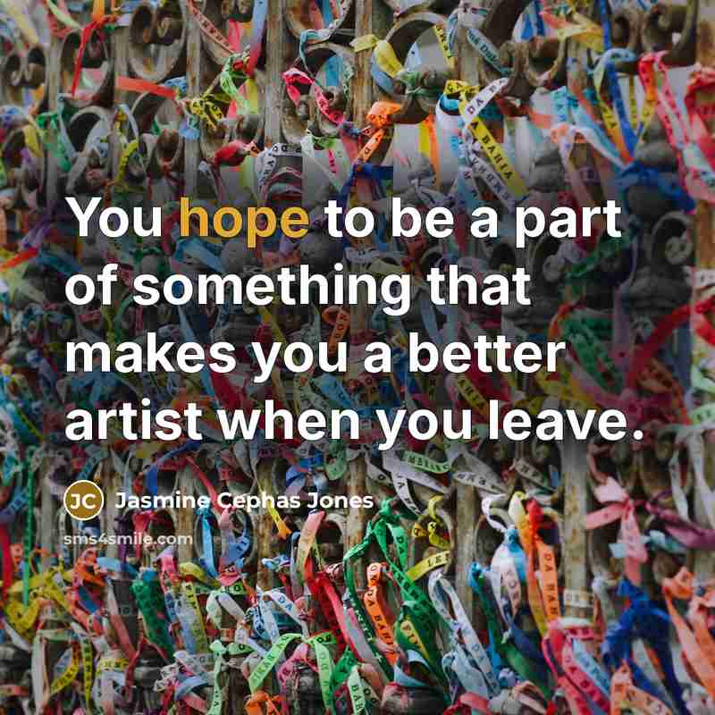 “You hope to be a part of something that makes…” quote by Jasmine Cephas Jones