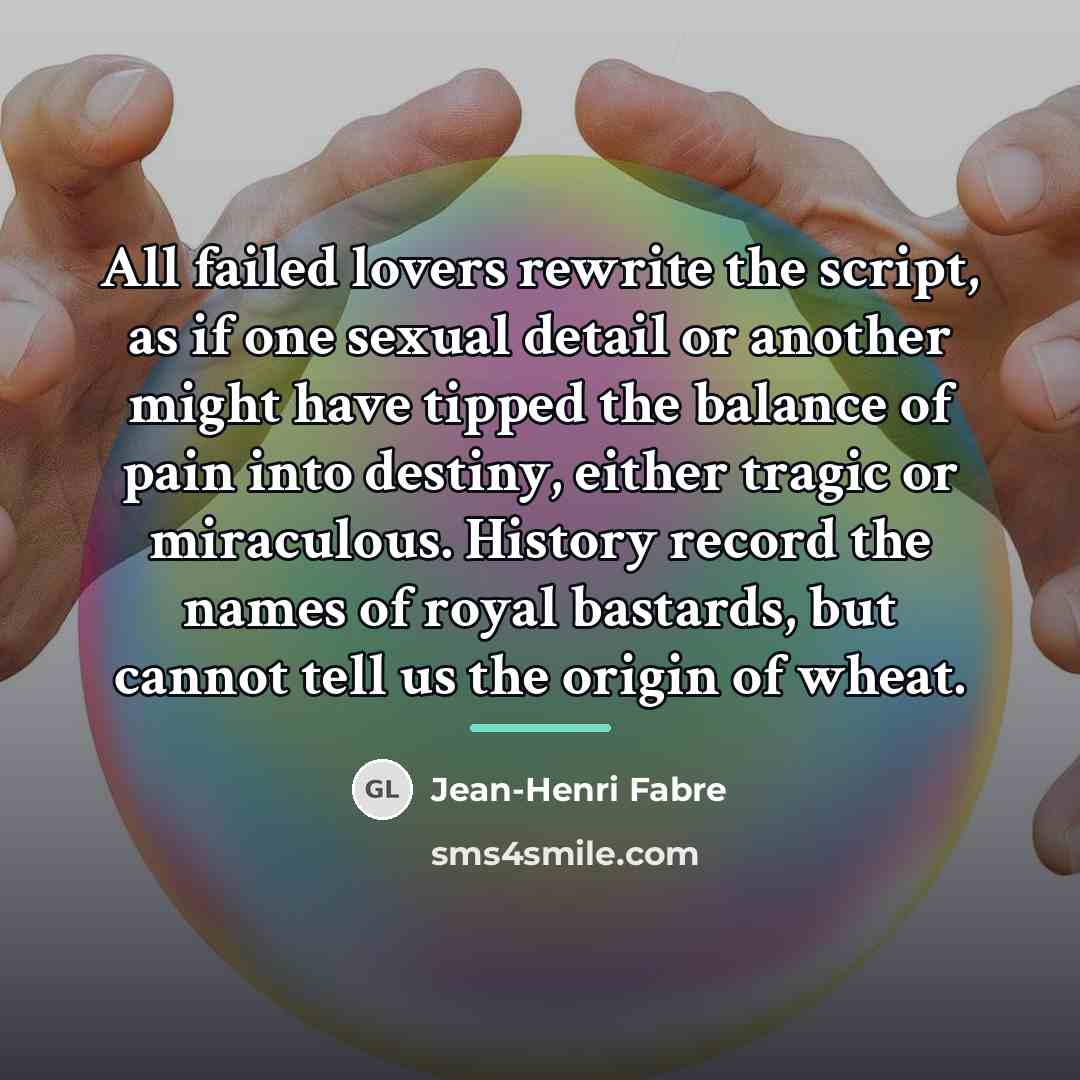 “All failed lovers rewrite the script, as if one sexual…” quote by Jean-Henri Fabre