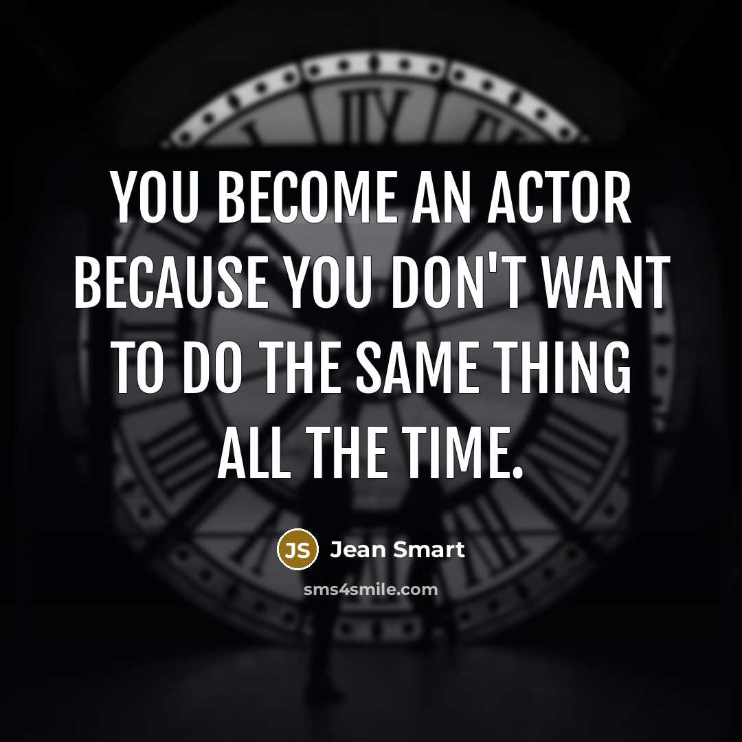 “You become an actor because you don't want to do…” quote by Jean Smart