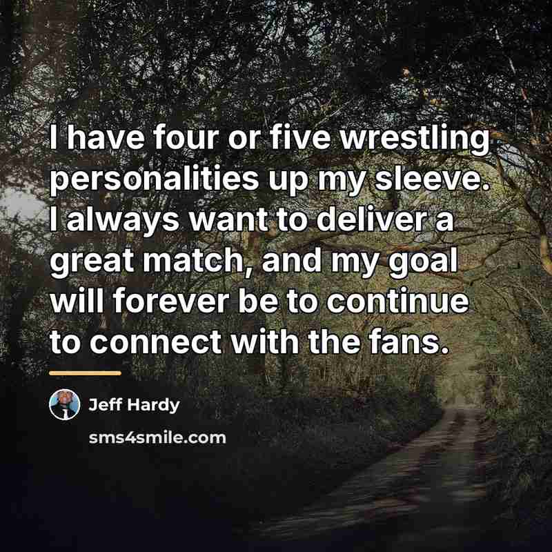 “I have four or five wrestling personalities up my sleeve.…” quote by Jeff Hardy