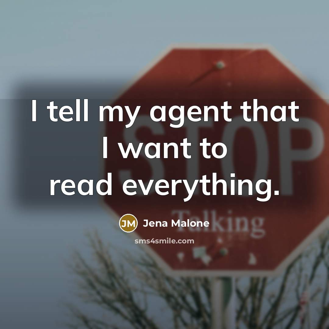 “I tell my agent that I want to read everything.…” quote by Jena Malone