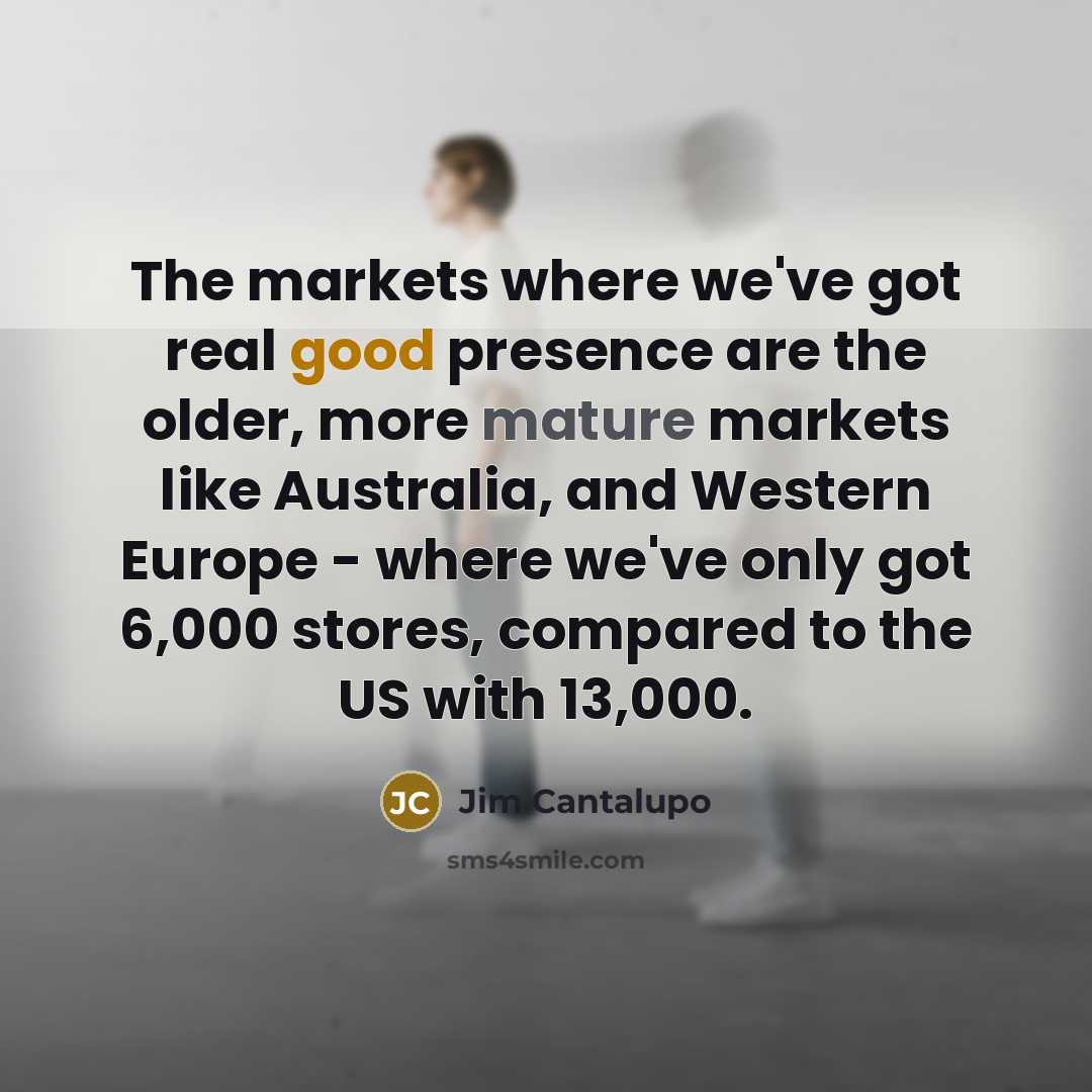“The markets where we've got real good presence are the…” quote by Jim Cantalupo