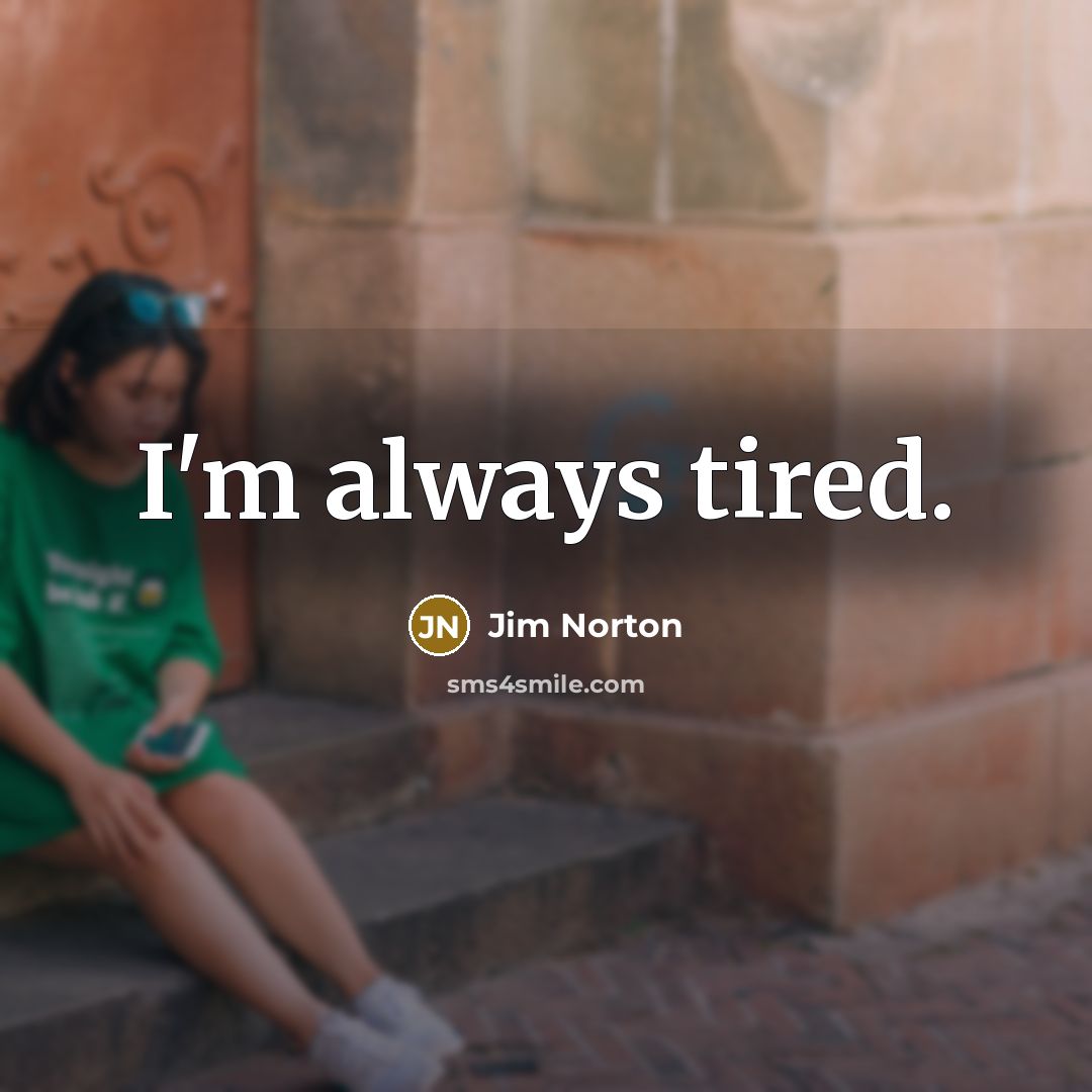“I'm always tired.…” quote by Jim Norton