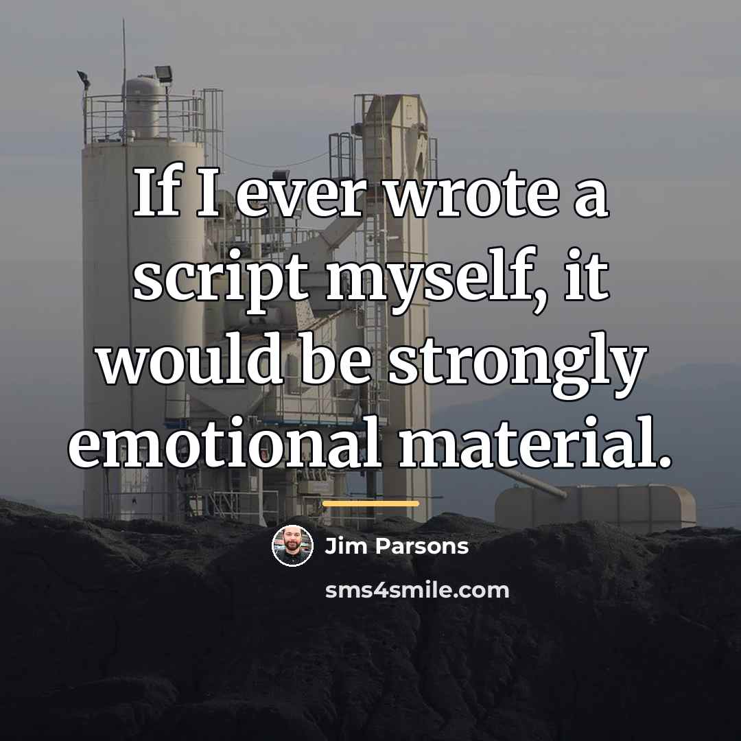 “If I ever wrote a script myself, it would be…” quote by Jim Parsons