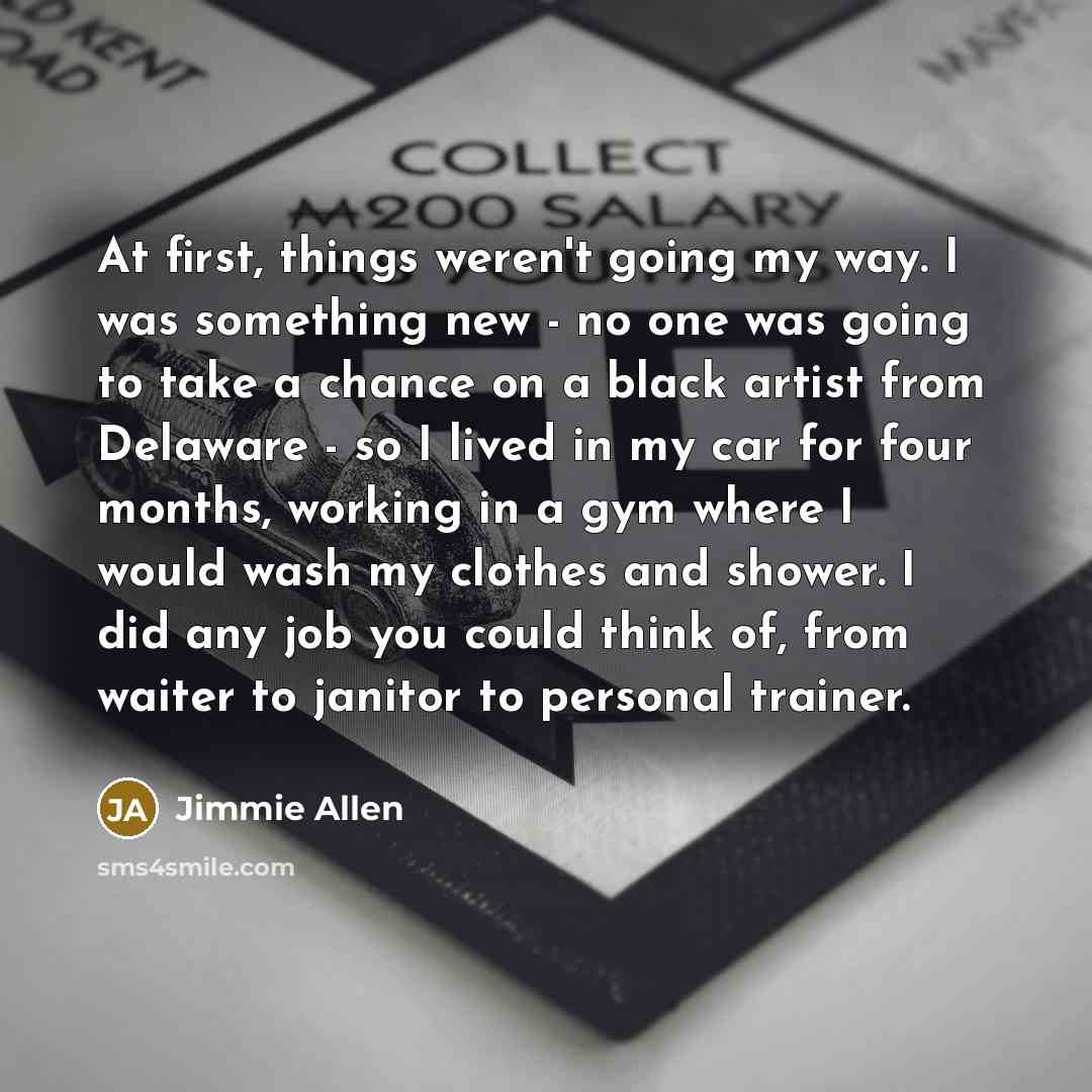 “At first, things weren't going my way. I was something…” quote by Jimmie Allen
